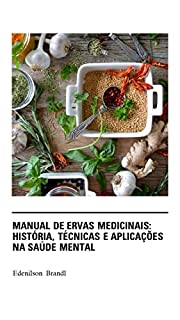 Livro Manual de Ervas Medicinais: História, Técnicas e Aplicações na Saúde Mental