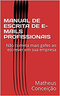 Livro MANUAL DE ESCRITA DE E-MAILS PROFISSIONAIS: Não cometa mais gafes ao escrever em sua empresa