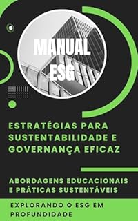 Livro Manual ESG: Estratégias para Sustentabilidade e Governança Eficaz: Um Caminho para a Sustentabilidade e a Transparência