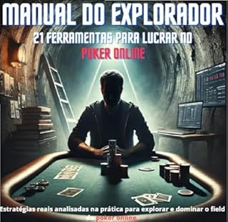 Livro O Manual do Explorador: 21 Ferramentas para lucrar no Poker Online: Estratégias reais analisadas na prática para explorar e dominar o field do poker online.