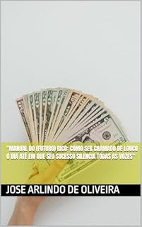 Livro "Manual do (Futuro) Rico: Como Ser Chamado de Louco o Dia Até em Que Seu Sucesso Silencia Todas as Vozes"