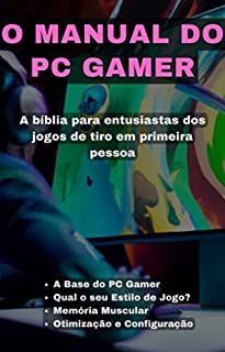 O Manual do Gamer de PC: A bíblia para entusiastas dos jogos de tiro em primeira pessoa