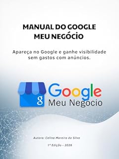 Manual do Google Meu Negócio: Apareça no Google e ganhe visibilidade sem gastos com anúncios