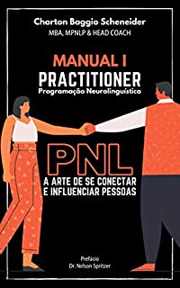 Livro Manual I - Practitioner em Programação Neurolinguística: A arte de se conectar e influenciar pessoas (Formação em PNL Livro 1)