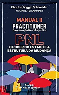 Livro Manual II - Practitioner em Programação Neurolinguística: O Poder do Estado e a Estrutura da Mudança (Formação em PNL Livro 2)