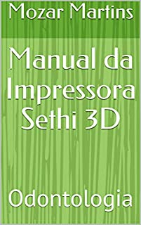 Manual da Impressora Sethi 3D: Odontologia