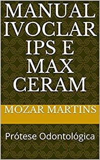 Manual Ivoclar IPS e Max Ceram: Prótese Odontológica