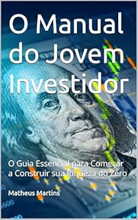Livro O Manual do Jovem Investidor: O Guia Essencial para Começar a Construir sua Riqueza do Zero