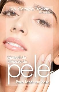 Manual de Limpeza de Pele para fazer em casa: Aprenda o passo a passo seguro e profissional com embasamento científico para transformar sua pele sem sair de casa!
