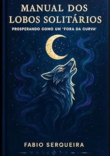 Livro O Manual dos Lobos Solitários: Prosperando Como Um "Fora da Curva"