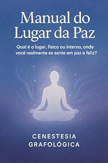 Livro Manual do Lugar da Paz Qual é o lugar, físico ou interno, onde você realmente se sente em paz e feliz?