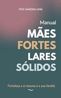 Livro Manual Mães Fortes, Lares Sólidos: Fortaleça a si mesma e a sua família