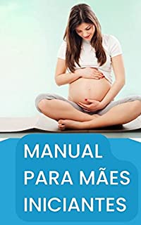 Livro MANUAL PARA MÃES INICIANTES