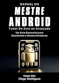 Livro MANUAL DO MESTRE ANDROID Edição 2024: Tudo! Do Zero às Aplicações Avançadas