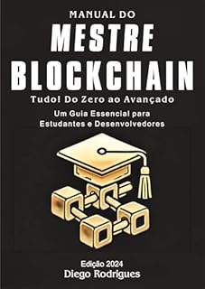 Livro Manual do Mestre Blockchain Do Zero ao Avançado Edição 2024: TUDO Do Zero ao Avançado