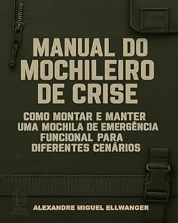 Livro MANUAL DO MOCHILEIRO DE CRISE: Como montar e manter uma mochila de emergência funcional para diferentes cenários