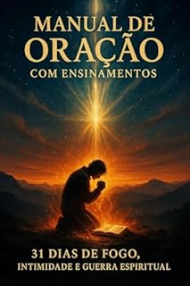 Livro Manual de Oração com Ensinamentos: 31 Dias de Fogo, Intimidade e Guerra Espiritual