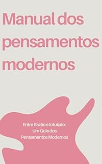 Livro Manual dos pensamentos modernos: Entre Razão e Intuição: Um Guia dos Pensamentos Modernos