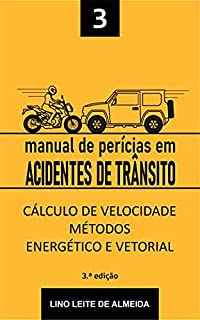 Livro MANUAL DE PERÍCIAS EM ACIDENTES DE TRÂNSITO: CÁLCULO DE VELOCIDADE - MÉTODOS ENERGÉTICO E VETORIAL