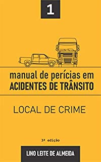 MANUAL DE PERÍCIAS EM ACIDENTES DE TRÂNSITO: LOCAL DE CRIME