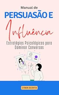 Livro Manual de Persuasão e Influência: : Estratégias Psicológicas para Dominar Conversas