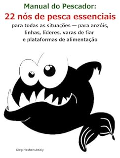 Livro Manual do Pescador: 22 nós de pesca essenciais para todas as situações — para anzóis, linhas, líderes, varas de fiar e plataformas de alimentação