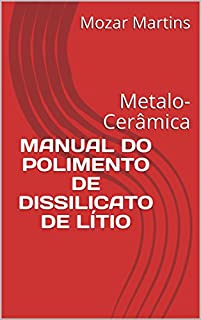 MANUAL DO POLIMENTO DE DISSILICATO DE LÍTIO: Metalo-Cerâmica