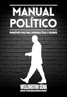 Livro MANUAL POLÍTICO: PRINCÍPIOS PARA UMA LIDERANÇA ÉTICA E EFICIENTE