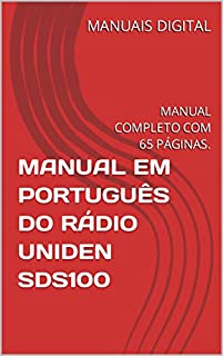 Livro MANUAL EM PORTUGUÊS DO RÁDIO UNIDEN SDS100: MANUAL COMPLETO COM 65 PÁGINAS.