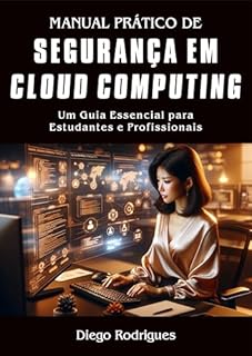 Livro MANUAL PRÁTICO DE SEGURANÇA EM CLOUD COMPUTING: Um Guia Essencial para Estudantes e Profissionais