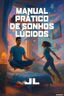 Livro MANUAL PRÁTICO DE SONHOS LÚCIDOS: Guia Prático de Técnicas