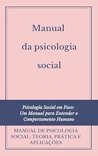 Livro Manual da psicologia social: Psicologia Social em Foco: Um Manual para Entender o Comportamento Humano