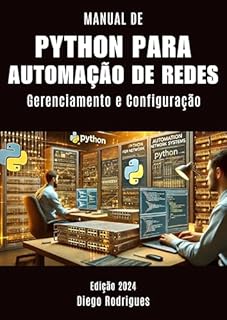 Livro MANUAL DE PYTHON PARA AUTOMAÇÃO DE REDES Edição 2024: Gerenciamento e Configuração. Um Guia Essencial para Estudantes e Profissionais (PYTHON FOREVER PT)