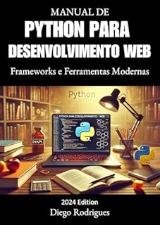 Livro MANUAL DE PYTHON PARA DESENVOLVIMENTO WEB : Frameworks e Ferramentas Modernas Edição 2024 (PYTHON FOREVER PT)