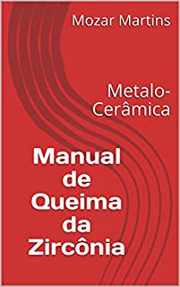 Livro Manual de Queima da Zircônia: Metalo-Cerâmica