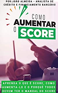 Livro Manual do Score: Aprenda o que é Score, como aumenta-lo e o porquê todos devem ter o Manual do Score (Score alto Livro 1)