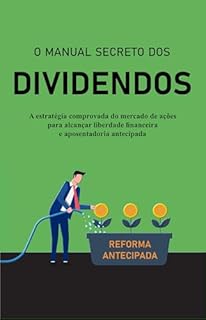 O Manual Secreto dos Dividendos: A Poderosa estratégia que os melhores investidores usam para ganhar renda passiva previsível, estabilidade e liberdade financeira usando o mercado de ações