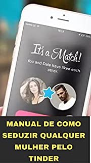 Livro MANUAL DE COMO SEDUZIR QUALQUER MULHER PELO TINDER