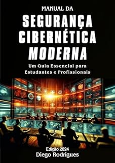 Livro MANUAL DE SEGURANÇA CIBERNÉTICA MODERNA: Um Guia Essencial para Estudantes e Profissionais (CyberExtreme Brasil 2024)