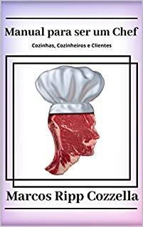 Livro Manual para ser um Chef (Coleção Ripp Cozzella - Livros Gastronômicos para o Profissional e o Amante da Culinária bem feita Livro 12)