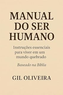 Manual do Ser Humano: Instruções essenciais para viver em um mundo quebrado – Baseado na Bíblia