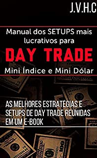 Livro Manual dos SETUPS Mais Lucrativos Para DAY TRADE: As Melhores Estratégias e SETUPS de Day Trade Reunidas em Um E-BOOK