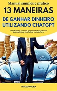 Livro Manual simples e prático: 13 Maneiras de Ganhar Dinheiro Utilizando ChatGPT