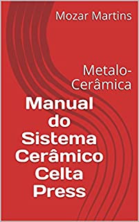 Livro Manual do Sistema Cerâmico Celta Press: Metalo-Cerâmica