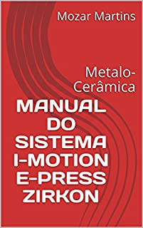 Livro MANUAL DO SISTEMA I-MOTION E-PRESS ZIRKON: Metalo-Cerâmica