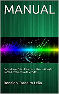 Livro MANUAL: Como Fazer Sites Eficazes e Usar o Google Como Ferramenta de Vendas.
