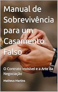 Livro Manual de Sobrevivência para um Casamento Falso: O Contrato Invisível e a Arte da Negociação