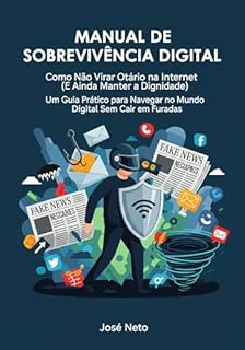 Livro MANUAL DE SOBREVIVÊNCIA DIGITAL: Como Não Virar Otário na Internet (E Ainda Manter a Dignidade) (Tecnologia da Informação Livro 3)