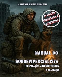 Livro Manual do Sobrevivencialista – 2ª edição revisada e expandida: Preparação, Autossuficiência e Adaptação