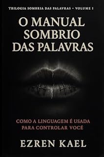 Livro O Manual Sombrio das Palavras: Como a Linguagem é Usada Para Controlar Você (Trilogia Sombria das Palavras Livro 1)
